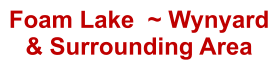 Foam Lake  ~ Wynyard & Surrounding Area