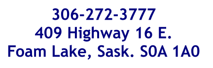 306-272-3777 409 Highway 16 E. Foam Lake, Sask. S0A 1A0